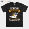 School Is Important But Snowboarding Is Importanter T-Shirt