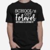 Schools Out Forever Retired And Loving It Classic T-Shirt