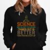 Science Because Figuring Things Out Is Better Hoodie