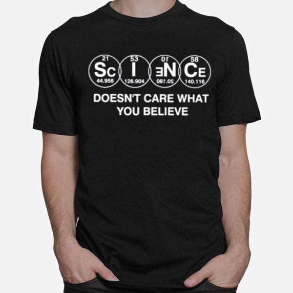 Science Doesnt Care What You Believe T-Shirt