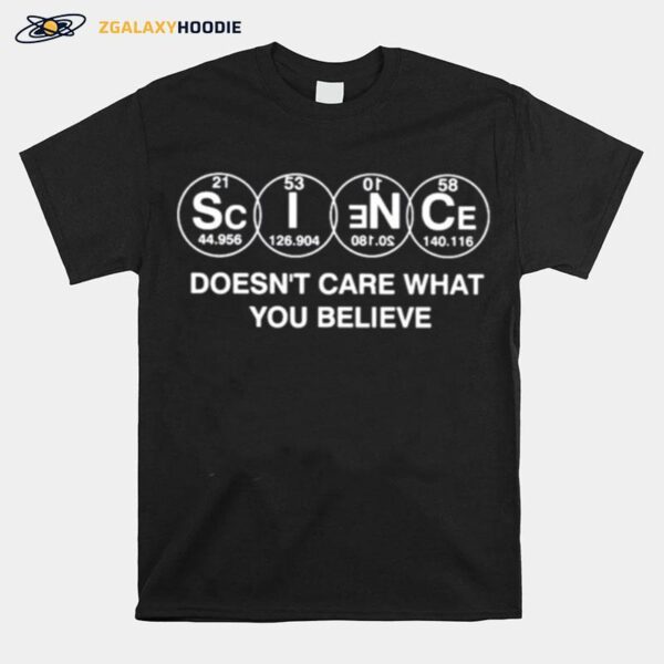 Science Doesnt Care What You Believe T-Shirt