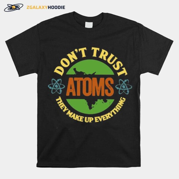 Science Dont Trust Atoms They Make Up Everything Vintage T-Shirt