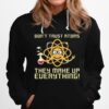 Science Dont Trust Atoms They Make Up Everything Hoodie