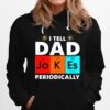 Science I Tell Dad Jokes Periodicallyac Hoodie