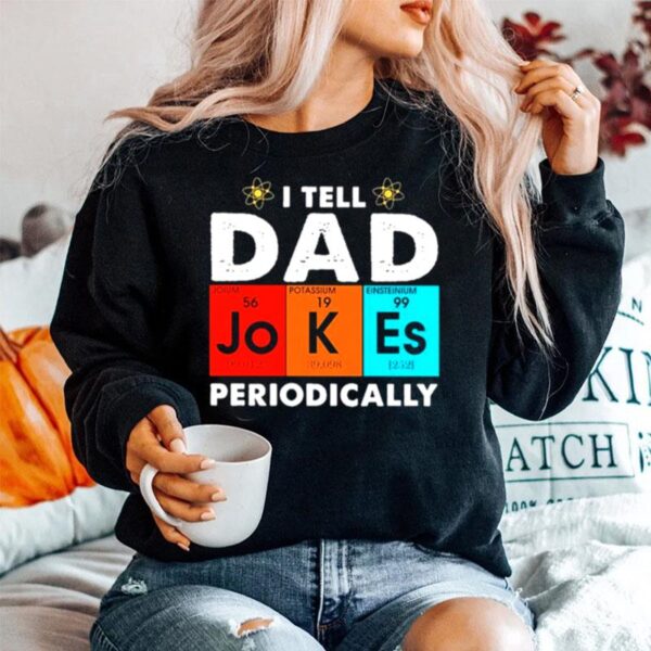 Science I Tell Dad Jokes Periodicallyac Sweater