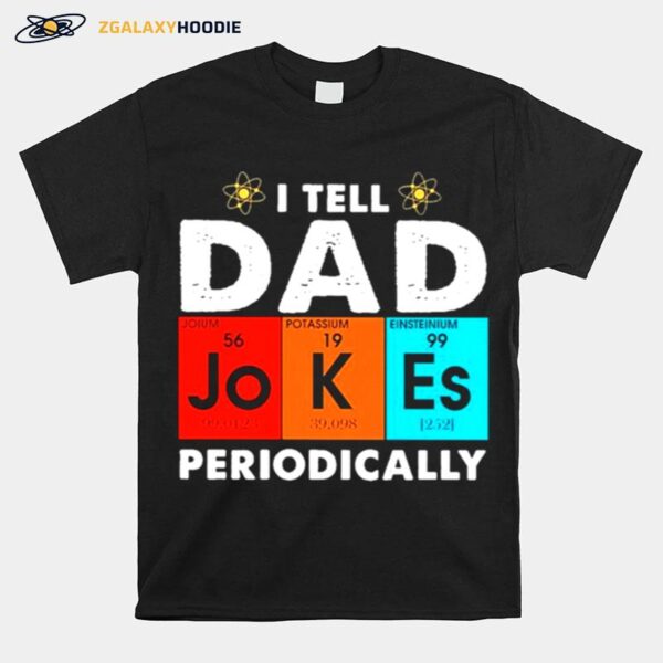 Science I Tell Dad Jokes Periodicallyac T-Shirt