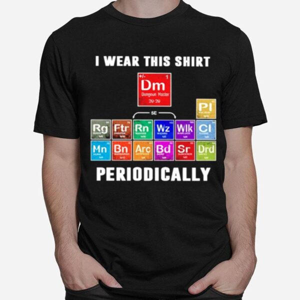 Science I Wear This Periodically T-Shirt