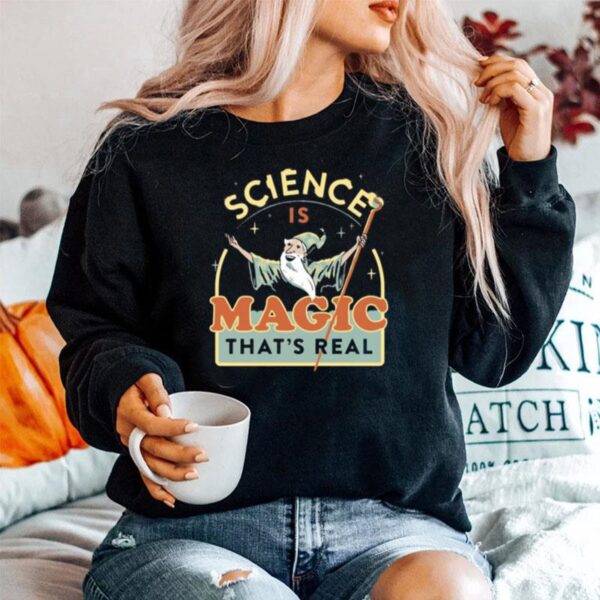 Science Is Magic Thats Real Sweater