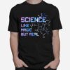 Science Like Magic But Real T-Shirt