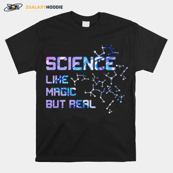 Science Like Magic But Real T-Shirt