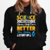 Science Science Because Figuring Stuff Out Is Better Than Making Stuff Up Hoodie