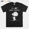 Science Snoopy Energy My Coffee Albert Einstein T-Shirt