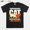 Science Theoretical Physics Schrodinger Cat Walks Into A Bar And Doesnt T-Shirt