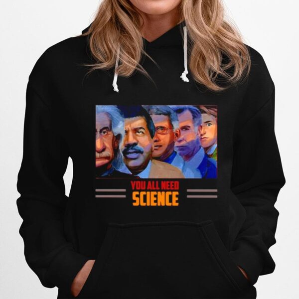 Scientist You All Need Science Hoodie