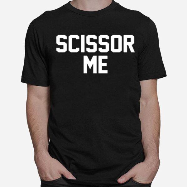 Scissor Me Sweatshirt Crewneck T-Shirt