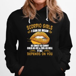 Scorpio Girl I Can Be Mean As Sweet As Candy Cold As Ice And Evil As Hell It All Depends On You Lips Hoodie