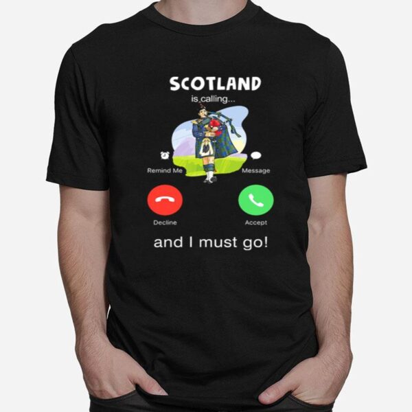 Scotland Is Calling And I Must Go T-Shirt