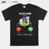 Scotland Is Calling And I Must Go T-Shirt