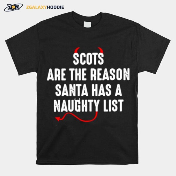 Scots Are The Reason Santa Has A Naughty List T-Shirt