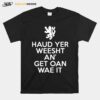 Scottish Haud Yer Weesht An Get Oan Wae It T-Shirt