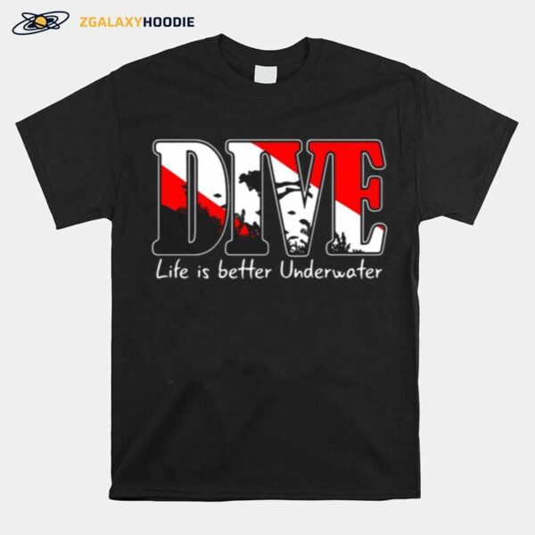 Scuba Diving Dive Life Is Better Underwater T-Shirt