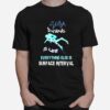 Scuba Diving Is Life Everything Else Is Surface Interval T-Shirt