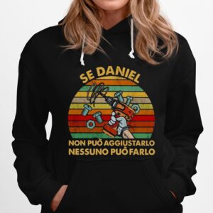 Se Daniel Non Puo Aggiustarlo Nessuno Puo Farlo Vintage Hoodie