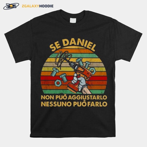 Se Daniel Non Puo Aggiustarlo Nessuno Puo Farlo Vintage T-Shirt