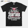 Se Pensi Che Essere Spartano Sia Pericoloso Prova La Routine E Letale T-Shirt