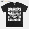 Seahorses Are Awesome That Makes Me A Seahorse T-Shirt