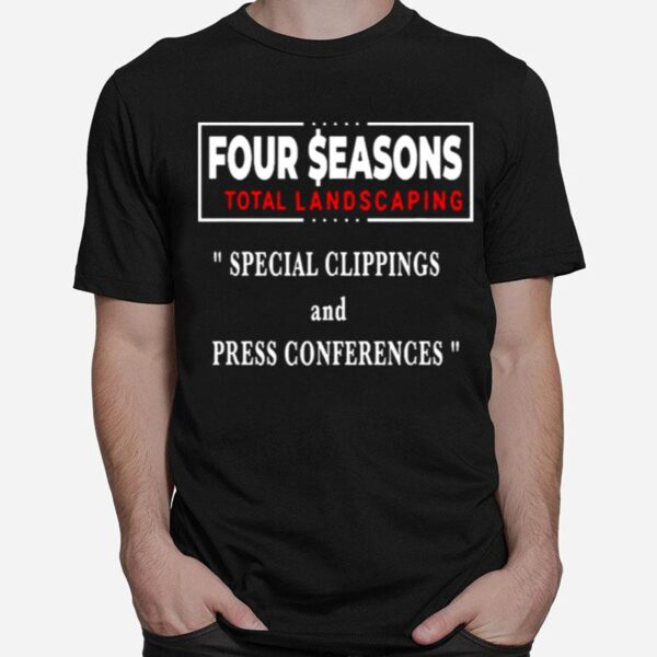 Seasons Four Total Landscaping Press Conference T-Shirt