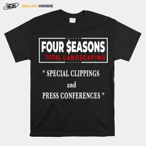 Seasons Four Total Landscaping Press Conference T-Shirt