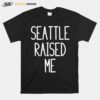 Seattle Raised Me Washington T-Shirt