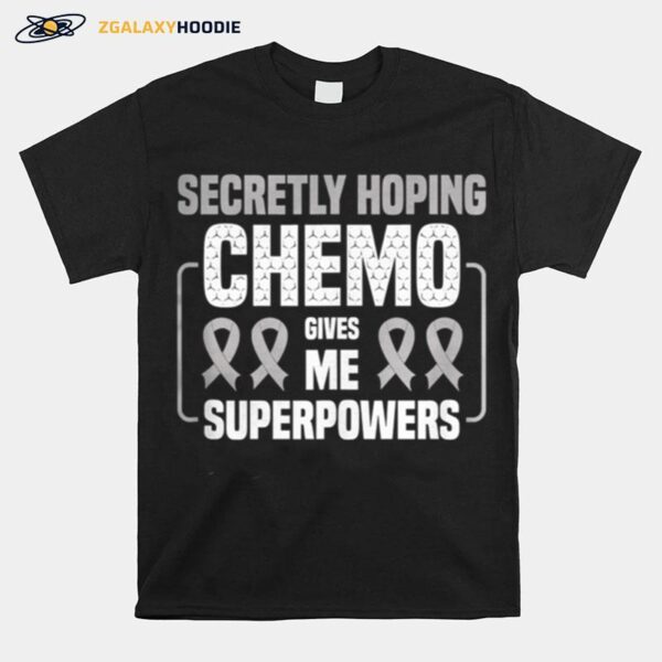 Secretly Hoping Chemo Gives Me Superpowers Lung Cancer T-Shirt