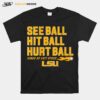 See Ball Hit Ball Hurt Ball Lsu Baseball T-Shirt