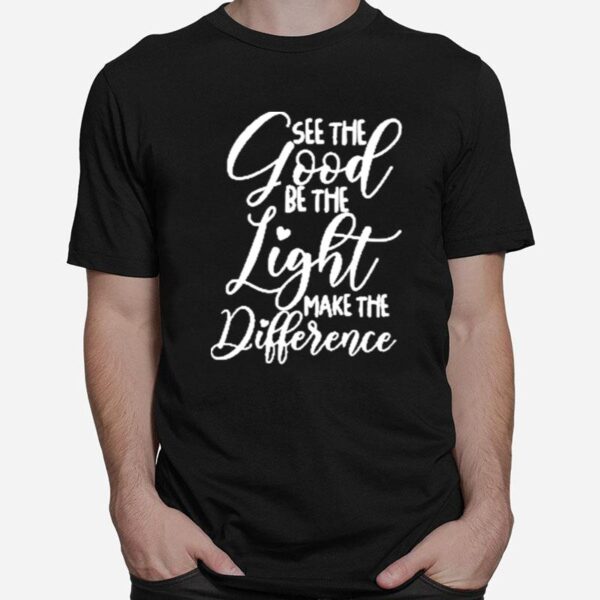 See The Good Be The Light Make The Difference Classic T-Shirt