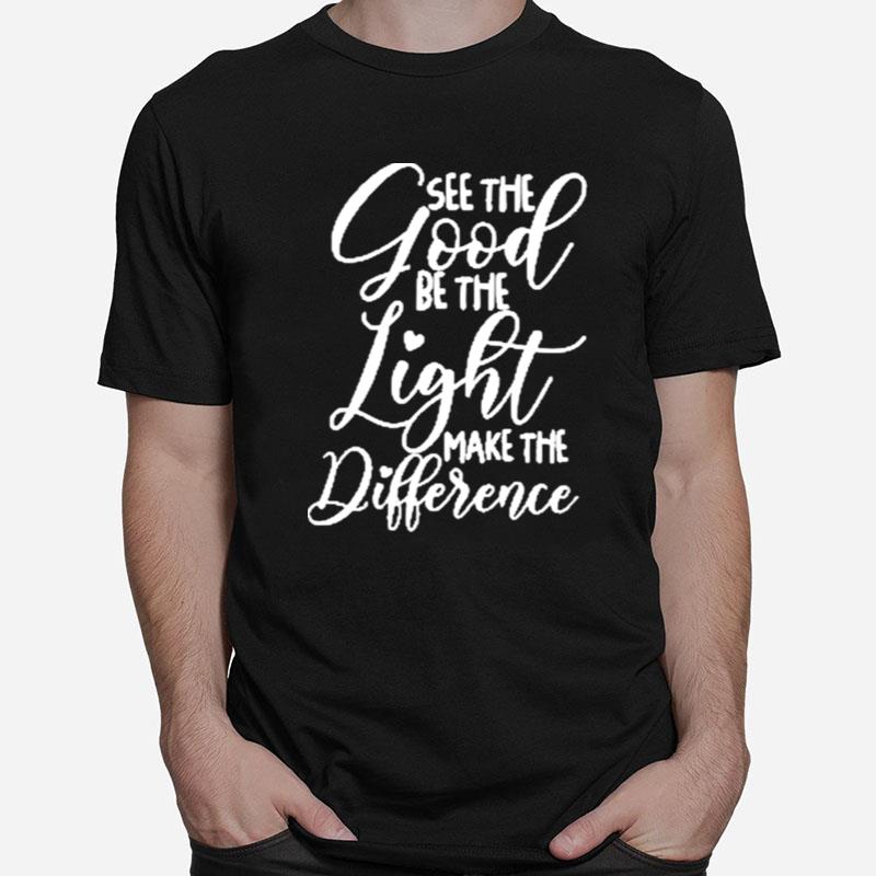 See The Good Be The Light Make The Difference Classic