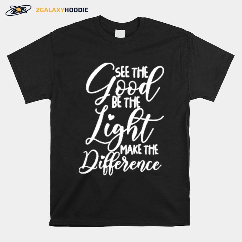 See The Good Be The Light Make The Difference Classic