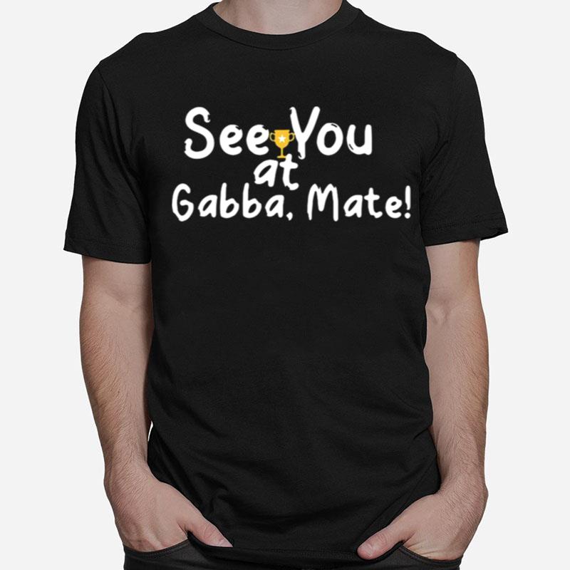 See You At Gabba Mate