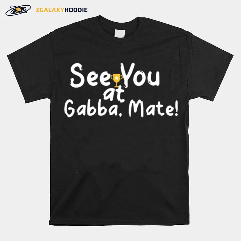 See You At Gabba Mate
