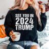 See You In 2024 Trump Trump Supporters Sweater