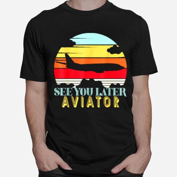 See You Later Aviator Retro Airplane Pilot T-Shirt