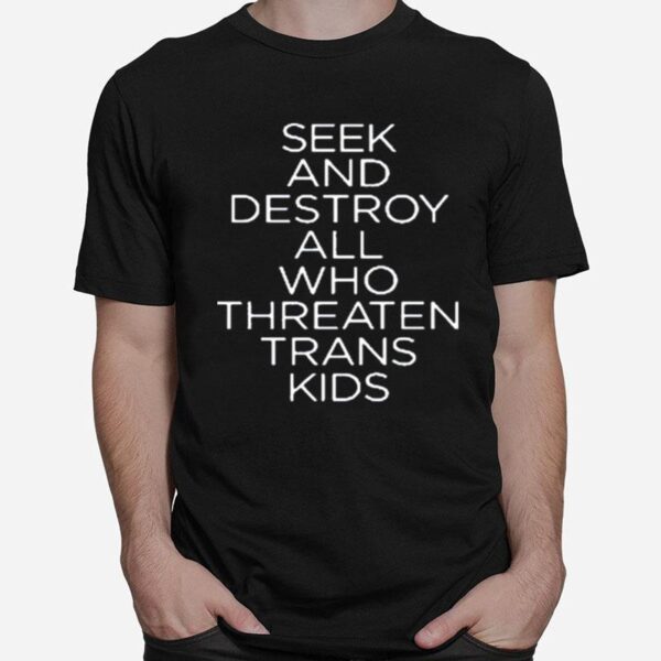 Seek And Destroy All Who Threaten Trans Kids T-Shirt