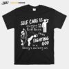 Self Care Is Fighting God T-Shirt