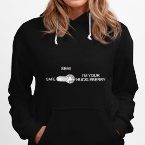 Semi Safe Im Your Huckleberry Hoodie