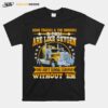 Semi Trucks And The Drivers In Them Are Like Oxygen You Aint Gonna Survive Without Em T-Shirt
