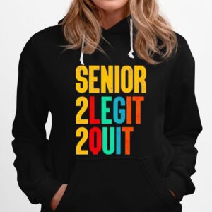 Senior 2 Legit 2 Quit Hoodie