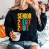 Senior 2 Legit 2 Quit Sweater