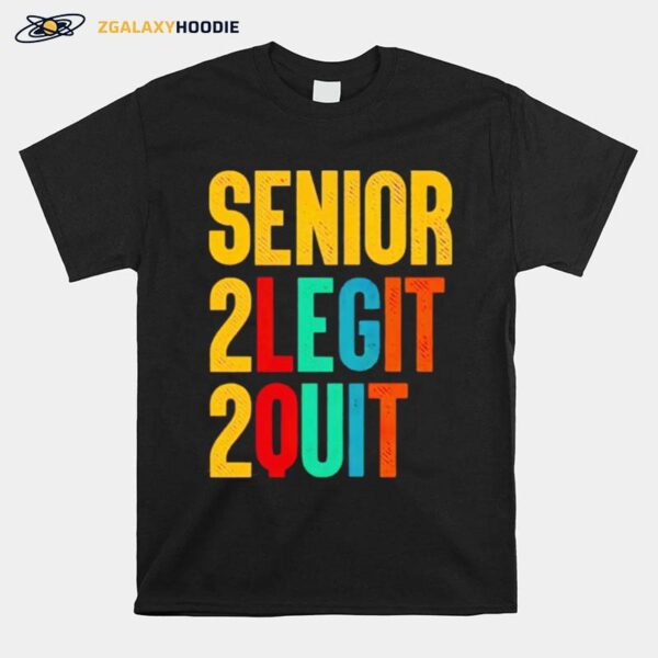 Senior 2 Legit 2 Quit T-Shirt