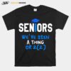 Seniors Weve Seen A Thing Or 2022 T-Shirt